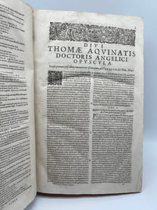 Sancti Thomae Aquinatis doctoris angelici [.] Opuscula Omnia. Nec non opusculum de eruditione principis nuper impressum, atque etiam Opusculum de Ente & Essentia. Editio ultima aucta et emendata.