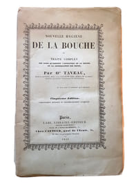 "NOUVELLE HYGIENE DE LA BOUCHE, OU TRAITE COMPLET DES SOINS QU'EXIGENT L'ENTRETIEN DE LA BOUCHE ET LA CONSERVATION DES DENTS...".