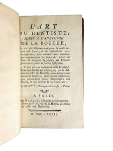 "L'ART DU DENTISTE, JOINT A L'ANATOMIE DE LA BOUCHE, AVEC DES OBSERVATIONS POUR LA CONSERVATION DES DENTS, & DES INSTRUCTIONS TRES-INTERESSANTES, POUR REMEDIER AUX ACCIDENTS QUI ACCOMPAGNENT LA SORTIE DES DENTS DE LAIT, & AUXQUELS LA PLUPART DES ENFANTS SUCCOMBENT, FAUTE DE SECOURS SUFFISANTS. CE TRAITE EST NON SEULEMENT UTILE ET NECESSAIRE AUX ELEVES EN CHIRURGIE, QUI SE DESTINENT A L'ART DU DENTISTE, MAIS ENCORE AUX MERES DE FAMILLE...".