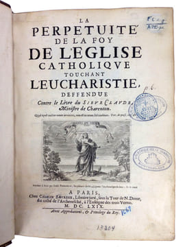 LA PERPETUITE DE LA FOY DE L'EGLISE CATHOLIQUE TOUCHANT L'EUCHARESTIE, DEFFENDUE CONTRE LE LIVRE DU SIEVR CLAVDE, MINISTRE DE CHARENTON.. NICOLE ...