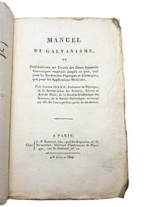 "MANUEL DU GALVANISME OU DESCRIPTION ET USAGE DES DIVERS APPAREILS EMPLOYES JUSQU'A CE JOUR, TANT POUR LES RECHERCHES PHYSIQUES ET CHIMIQUES, QUE POUR LES APPLICATIONS MEDICALES".