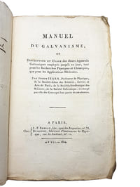 "MANUEL DU GALVANISME OU DESCRIPTION ET USAGE DES DIVERS APPAREILS EMPLOYES JUSQU'A CE JOUR, TANT POUR LES RECHERCHES PHYSIQUES ET CHIMIQUES, QUE POUR LES APPLICATIONS MEDICALES".