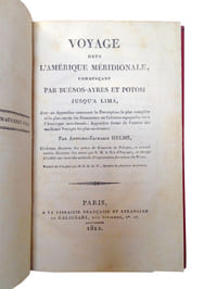 VOYAGE DANS L'AMERIQUE MERIDIONALE COMMENCANT PAR BUENOS-AIRES ET POTOSI JUSQU'A LIMA. AVEC UNE APPENDICE CONTENANT LA DESCRIPTION LA PLUS COMPLETE ET LA PLUS EXACTE DES POSSESSIONS OU COLONIES ESPAGNOLES DANS L'AMERIQUE MERIDIONALE.