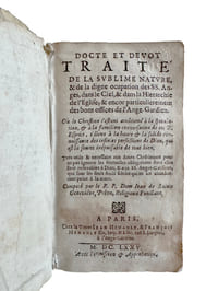 "DOCTE ET DEVOT TRAITE DE LA SUBLIME NATURE & DE LA DIGNE OCUPATION DES S.S. ANGES, DANS LE CIEL, & DANS LA HIERARCHIE DE L'EGLISE; & ENCOR PARTICULIEREMENT DES BONS OFFICES DE L'ANGE GARDIEN..."