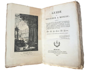 "GUIDE DU VOYAGEUR A MOSCOU, CONTENANT CE QUE CETTE CAPITALE OFFRE DE CURIEUX ET D'INTERESSANT... ET SUIVI D'UN ITINERAIRE DES PRINCIPALES ROUTES DE LA RUSSIE".