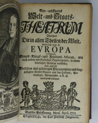 Neu-eröffnetes Welt- und Staats-Theatrum. Welches die in allen Theilen der Welt, sonderlich aber in Europa vorfallende Staats-, Kriegs- und Friedens-Affairen, wie auch andere merckwürdige Begebenheiten, in einem deutlichen Auszuge vorstellet, und zugleich dieselben mit gehörigen Documenten und beygefügten Anmerckungen aus der Historie, Genealogie, Geographie u.d.gl. hinlänglich erläutert.