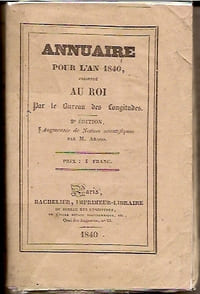 Annuaire pour l’an 1840 présenté au roi par le Bureau des Longitudes. 2ème édition augmentée de notices scientifiques par M. Arago.