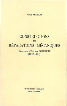 Constructions et réparations mécaniques. Souvenirs d’Auguste Nerrière (1892-1904)
. Pierre Nerrière