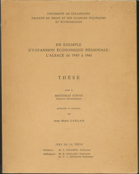 Un exemple d’expansion économique régionale :l’Alsace de 1945 à 1961. Thèse pour le doctorat d’Etat (Sciences économiques) soutenue par Jean-Marie ...
