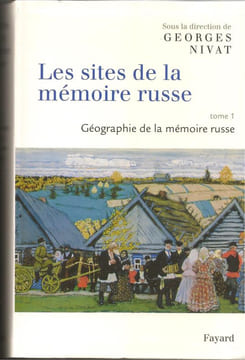 Les sites de la mémoire russe, Tome 1 Géographie de la mémoire russe,. Collectif,(trop d'auteurs pour les citer tous) sous la direction de Gorges ...