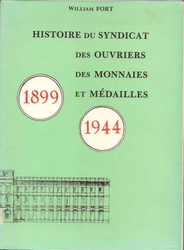 Histoire du Syndicat des Ouvriers des Monnaies et Médailles1899-1944. Tome 1.
. William Fort.