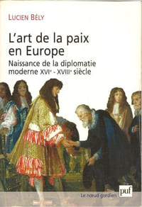 L’art de la paix en Europe. « Naissance de la diplomatie moderne XVIème-XVIIIème siècle. »