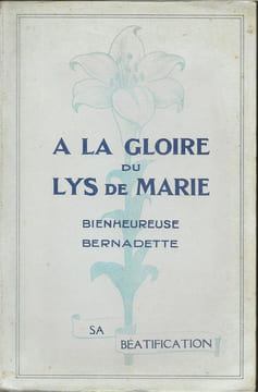A la gloire du lys de Marie, bienheureuse Bernadette, sa beatification. Collectif (C.Guynot, G. Goyau,...)