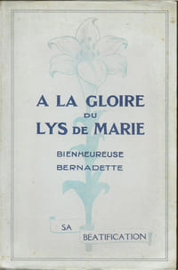 A la gloire du lys de Marie, bienheureuse Bernadette, sa beatification