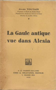 La Gaule antique vue dans Alésia. Jules Toutain