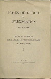 Pages de gloire et d’abnégation, 1914-1918. Livre d’or des anciens élèves du petit séminaire et de l’institution St-Lazare d’Autun
