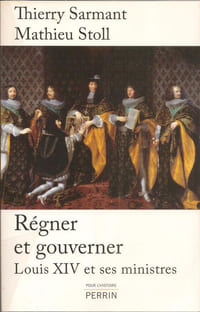 Régner et gouverner, Louis XIV et ses ministres