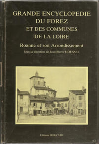 Grande encyclopédie du Forez et des communes de la Loire sous la direction de Gilbert Gardes. Roanne et son arrondissement.