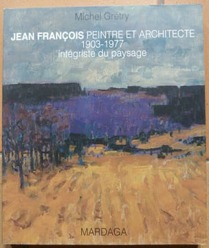 Jean François, (1903-1977)peintre et architecte, intégriste du paysage. Michel Grétry