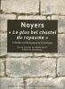 Noyers , « le plus bel chastel du Royaume » Etude archéologique et historique.. Collectif sous la direction de Fabrice Cayot. Voir description