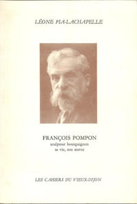 François Pompon, sculpteur bourguignon, sa vie, son œuvre.