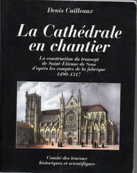 La cathédrale en chantier « La construction du transept de St-Etienne de Sens d’après les comptes de la fabrique 1490-1517 »
