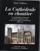 La cathédrale en chantier « La construction du transept de St-Etienne de Sens d’après les comptes de la fabrique 1490-1517 ». Denis Cailleaux