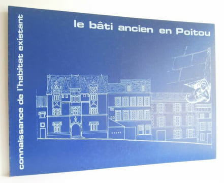 Le bâti ancien en Poitou - 1984 . BOUTELEUX, Marc