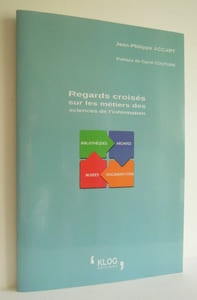 Regards croisés sur les métiers des sciences de l'information, Bibliothèques, Archives, Musées, Documentation - 2014