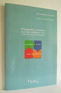 Regards croisés sur les métiers des sciences de l'information, Bibliothèques, Archives, Musées, Documentation - 2014 