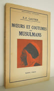 Moeurs et coutumes des musulmans - 1955  par GAUTIER, E.-F. 