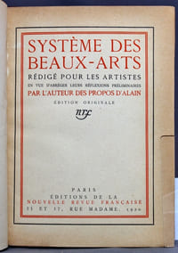 Système des beaux-arts rédigé pour les artistes en vue d'abréger leurs réflexions préliminaires par l'auteur des Propos d'Alain. Edition originale.