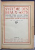 Système des beaux-arts rédigé pour les artistes en vue d'abréger leurs réflexions préliminaires par l'auteur des Propos d'Alain. Edition originale.. ...