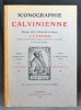 Iconographie Calvinienne. Ouvrage dédié à l'Université de Genève. Suivi de deux appendices: Catalogue des portraits gravés de Calvin - Inventaire des ...