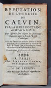 Réfutation de l'hérésie de Calvin, par la seule doctrine de Mrs de la R. P. R. Pour affermir sans dispute les nouveaux convertis dans la foy de l'Eglise Catholique. Avec des extraits de plusieurs lettres de Saint Augustin, où il paroist que la conduite du Roy, à l'égard des Calvinistes de France, est conforme à la doctrine de ce Père. par [BLACHE Antoine]: - Image 2