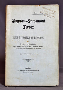Bagnes - Entremont - Ferrex. Guide pittoresque et historique.