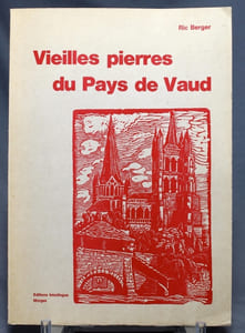 Vieilles pierres du pays de Vaud. Les monuments historiques, la préhistoire, les romains, les châteaux, les églises, les maisons, l’histoire, les seigneurs étrangers, les armoiries.
