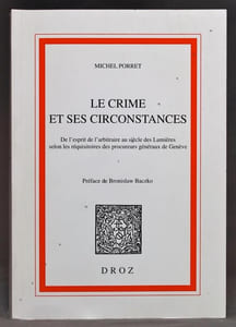 Le Crime et ses circonstances.: De l'esprit de l'arbitraire au siècle des Lumières selon les réquisitoires des procureurs généraux de Genève.