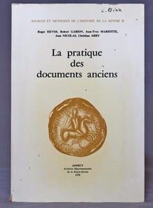 La pratique des documents anciens. Actes publics et notariés, documents administratifs et comptables.
