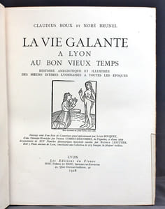 La vie galante à Lyon au bon vieux temps. Histoire anecdotique et illustrée des moeurs intimes lyonnaises à toutes les époques.