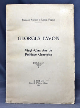 Georges Favon. Vingt-cinq ans de politique genevoise.. RUCHON François; FULPIUS Lucien:
