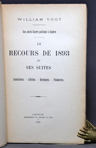 Une petite guerre politique à Genève. Le recours de 1893 et ses suites. Annotations - Articles - Brochures - Plaidoiries.