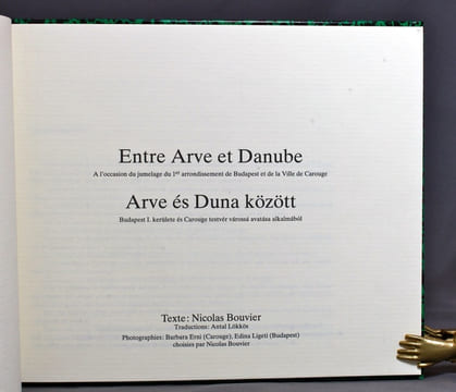 Entre Arve et Danube. A l'occasion du jumelage du 1er arrondissement de Budapest et la ville de Carouge. Arve és Duna kôzôtt. Budapest I. kerùlete és ...