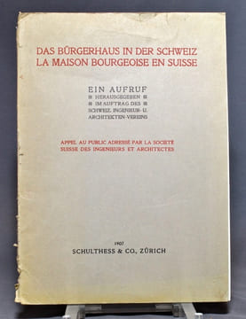 Das Bürgerhaus in der Schweiz. La maison bourgeoise en Suisse. Ein Aufruf herausgegeben im Auftrag des Schweiz. Ingenieur- u. Architekten-Vereins. ...