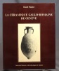 La céramique gallo-romaine de Genève. De la Tènes finale au royaume Burgonde (Ier siècle avant J.-C. - Ve siècle après J.-C.).. PAUNIER Daniel: