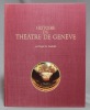 Histoire du Théâtre de Genève.. CANDOLLE Roger de: