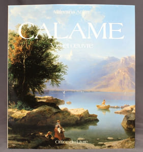 Alexandre Calame. Vie et oeuvre. Catalogue raisonné de l'oeuvre peint.