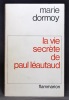 La vie secrète de Paul Léautaud.. [LEAUTAUD Paul] DORMOY Marie: