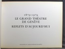 1879-1979. Le Grand Théâtre de Genève. Reflets d'aujourd'hui.. LIEBERMANN Rolf; ROUGEMONT Denis de; KETTERER Claude; STAROBINSKI Jean et al.: