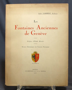 Les fontaines anciennes de Genève.. LAMBERT André; RIVOIRE Emil (préf.); REVERDIN Francis (notice historique):